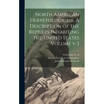 North American Herpetology, or, A Description of the Reptiles Inhabiting the United States Volume v 3