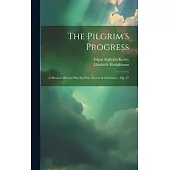 The Pilgrim’s Progress: A Musical Miracle Play for Soli, Chorus & Orchestra: Op. 37