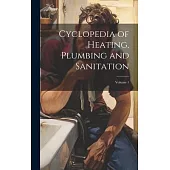 Cyclopedia of Heating, Plumbing and Sanitation; Volume 1
