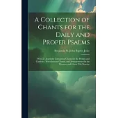 A Collection of Chants for the Daily and Proper Psalms: With an Appendix Containing Chants for the Hymns and Canticles, Miscellaneous Chants, and Arra