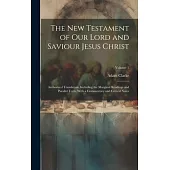 The New Testament of our Lord and Saviour Jesus Christ: Authorized Translation, Including the Marginal Readings and Parallel Texts, With a Commentary