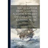 Machinery for Steam Launches, Also for Auxiliary Engines, Electric Lighting, &c., &c