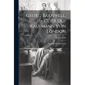 Georg Barnwell, Oder Der Kaufmann Von London: Ein Englisches Trauerspiel