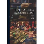 The Abc Of Chess, By A Lady [h.i.c.]