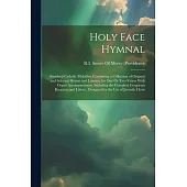 Holy Face Hymnal: Standard Catholic Melodies, Containing a Collection of Original and Selected Hymns and Litanies, for One Or Two Voices