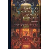 The Divine Liturgy of Saint Mark the Evangelist: Translated From an Old Coptic Ms., and Compared With the Printed Copy of That Same Liturgy As Arrange