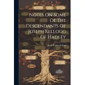 Notes On Some Of The Descendants Of Joseph Kellogg Of Hadley