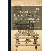 The Manufacture, Dyeing, Printing, And Finishing Of Textiles