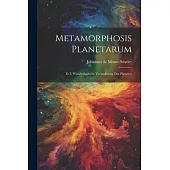 Metamorphosis Planetarum: D. I. Wunderbarliche Veränderung Der Planeten