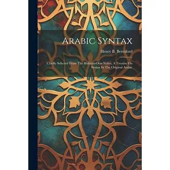 Arabic Syntax: Chiefly Selected From The Hidayut-oon-nuhvi, A Treatise On Syntax In The Original Arabic