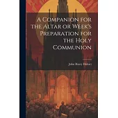A Companion for the Altar or Week’s Preparation for the Holy Communion