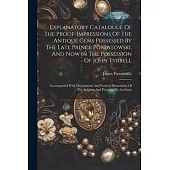 Explanatory Catalogue Of The Proof-impressions Of The Antique Gems Possessed By The Late Prince Poniatowski, And Now In The Possession Of John Tyrrell