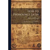 How To Pronounce Latin: A Few Words To Teachers And Others