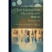 The Enchanter; Or, Love and Magic: A Musical Drama. As It Is Performed at the Theatre-Royal in Drury-Lane