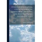 Hymnopoeographia, Oder Historische Lebens-beschreibung Der Berühmtesten Lieder-dichter; Volume 4