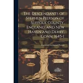 The Descendants of Stephen Pierson of Suffolk County, England, and New Haven and Derby, Conn. 1645-1