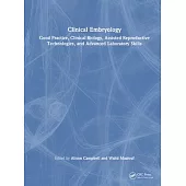 Clinical Embryology: Good Practice, Clinical Biology, Assisted Reproductive Technologies, and Advanced Laboratory Skills