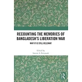 Recounting the Memories of Bangladesh’s Liberation War: Why It Is Still Relevant?