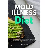 Mold Illness Diet: A Beginner’s 3-Week Step-by-Step Guide to Healing and Detoxifying the Body through Diet, with Curated Recipes and a Sa