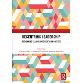 Decentring Leadership: Rethinking Leading in Education Contexts
