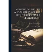 Memoirs of the Life and Writings of the Right Honourable Lord Byron: With Anecdotes of Some of His