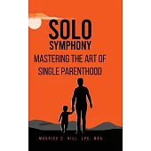Solo Symphony: Mastering The Art Of Single Parenthood