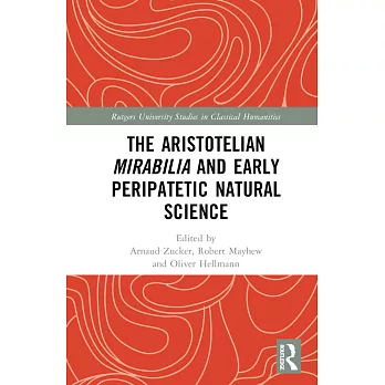The Aristotelian Mirabilia and Early Peripatetic Natural Science