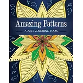 Amazing Patterns: Adult Coloring Book with Fun, Relaxing and Stress Relieving Mandala Style Patterns Coloring Pages