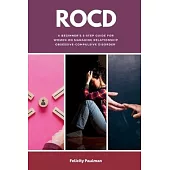 Rocd: A Beginner’s 5-Step Guide for Women on Managing Relationship Obsessive-Compulsive Disorder