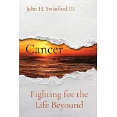 Cancer: Fighting for the Life Beyound