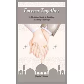 Forever Together: A Christian Guide to Building a Strong Marriage