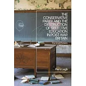 The Conservative Party and the Destruction of Selective Education in Post-War Britain: The Great Evasion