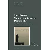 The Human Vocation in German Philosophy: Critical Essays and 18th Century Sources