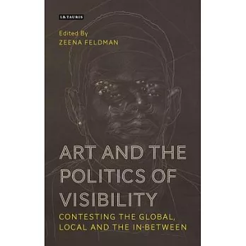 Art and the Politics of Visibility: Contesting the Global, Local and the In-Between