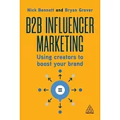 B2B Influencer Marketing: Work with Creators to Generate Authentic and Effective Marketing