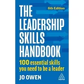 The Leadership Skills Handbook: 100 Essential Skills You Need to Be a Leader
