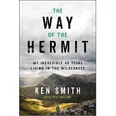 The Way of the Hermit: My Incredible 40 Years Living in the Wilderness