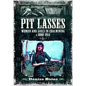 Pit Lasses: Women and Girls in Coalmining C.1800-1914