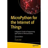 Micropython for the Internet of Things: A Beginner’s Guide to Programming with Python on Microcontrollers
