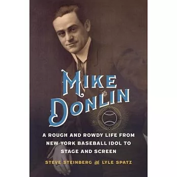 Mike Donlin: A Rough and Rowdy Life from New York Baseball Idol to Stage and Screen