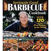 Seriously Good Barbecue Cookbook: 100+ World’s Best Recipes