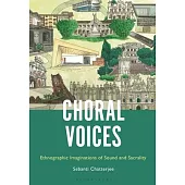 Choral Voices: Ethnographic Imaginations of Sound and Sacrality