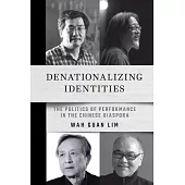 Denationalizing Identities: The Politics of Performance in the Chinese Diaspora