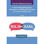 Understanding Bilingualism, Bilinguality, and Bilingual Education in an Era of Globalization