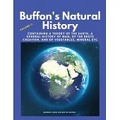 Buffon’s Natural History, Volume II: Containing a Theory of the Earth, a General History of Man, of the Brute Creation, and of Vegetables, Mineral etc
