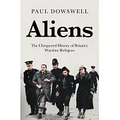 Aliens: The Chequered History of Britain’s Wartime Refugees