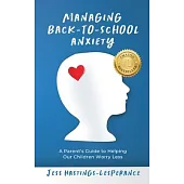 Managing Back-To-School Anxiety: A Parent’s Guide to Helping Our Children Worry Less