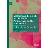 Nietzschean, Feminist, and Embodied Perspectives on the Presocratics: Philosophy as Partnership