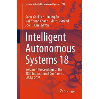 Intelligent Autonomous Systems 18: Volume 1 Proceedings of the 18th International Conference Ias18-2023