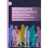 (Mis)Representing Weight and Obesity in the British Press: Fear, Divisiveness, Shame and Stigma